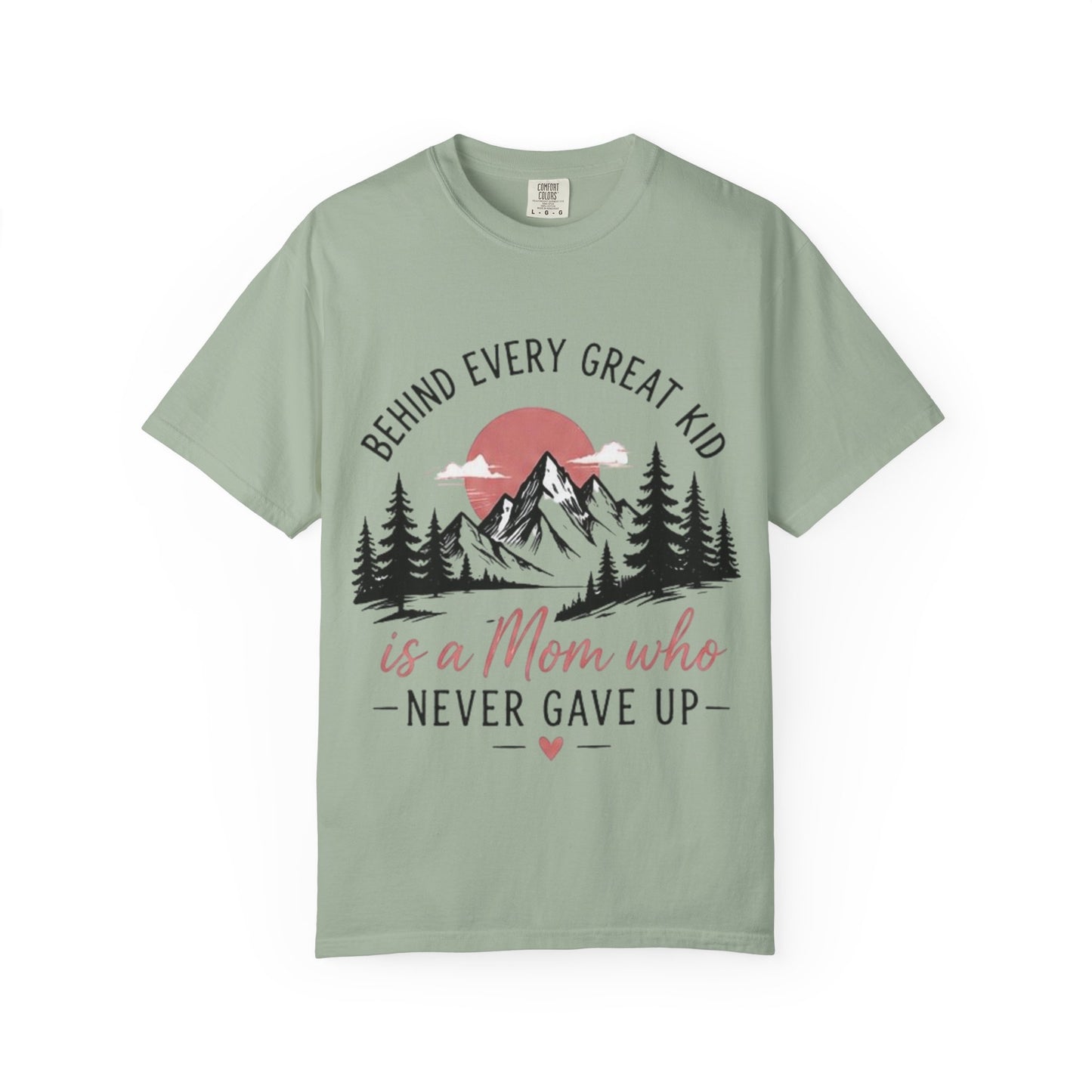 Mom Who Never Gave Up T-Shirt — 'Behind Every Great Kid' Inspirational Mother's Day Tee