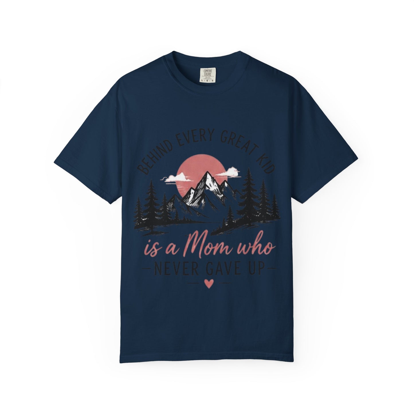 Mom Who Never Gave Up T-Shirt — 'Behind Every Great Kid' Inspirational Mother's Day Tee