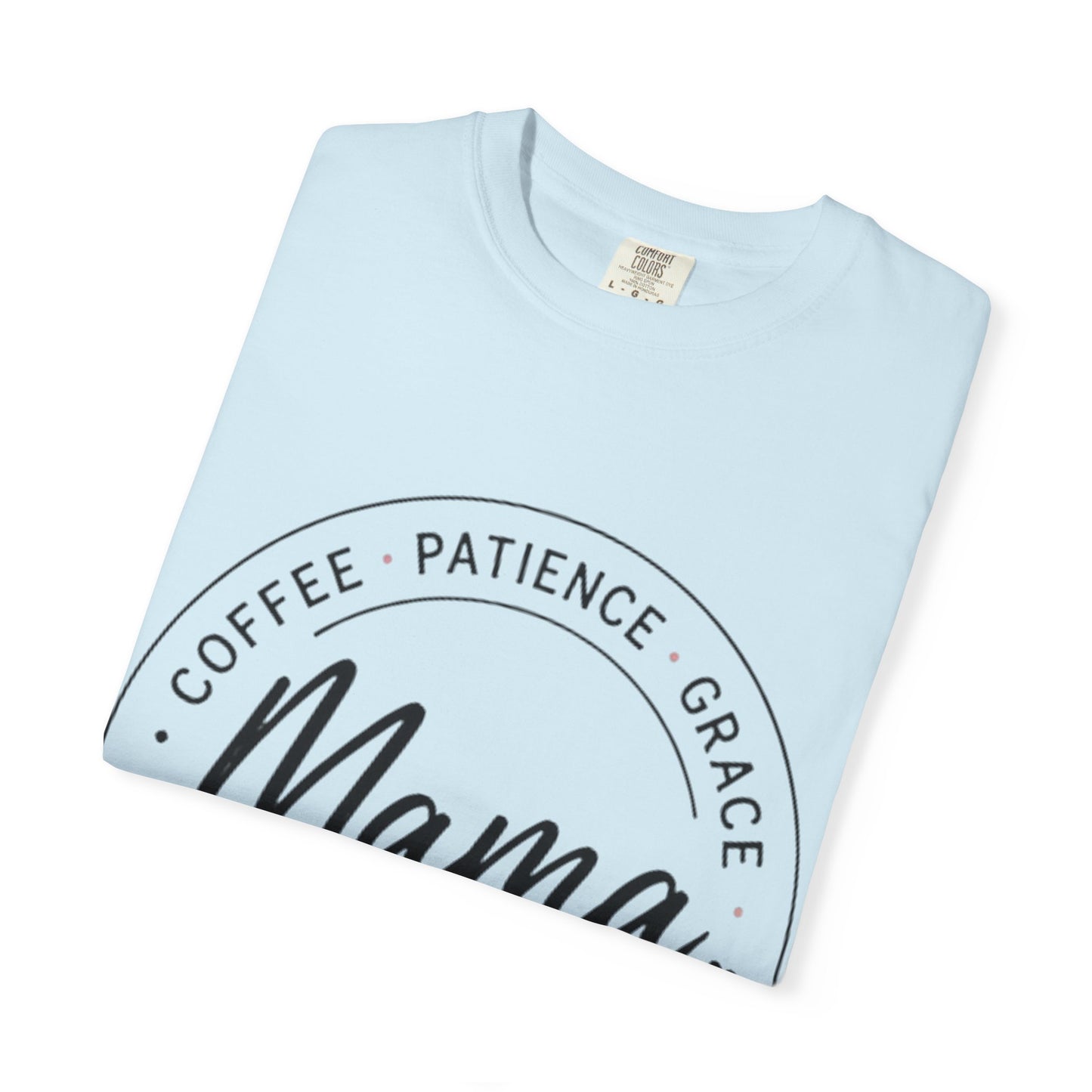 Mama Coffee Patience Grace T-Shirt — "Mama That's How I Roll" Mother's Day Tee