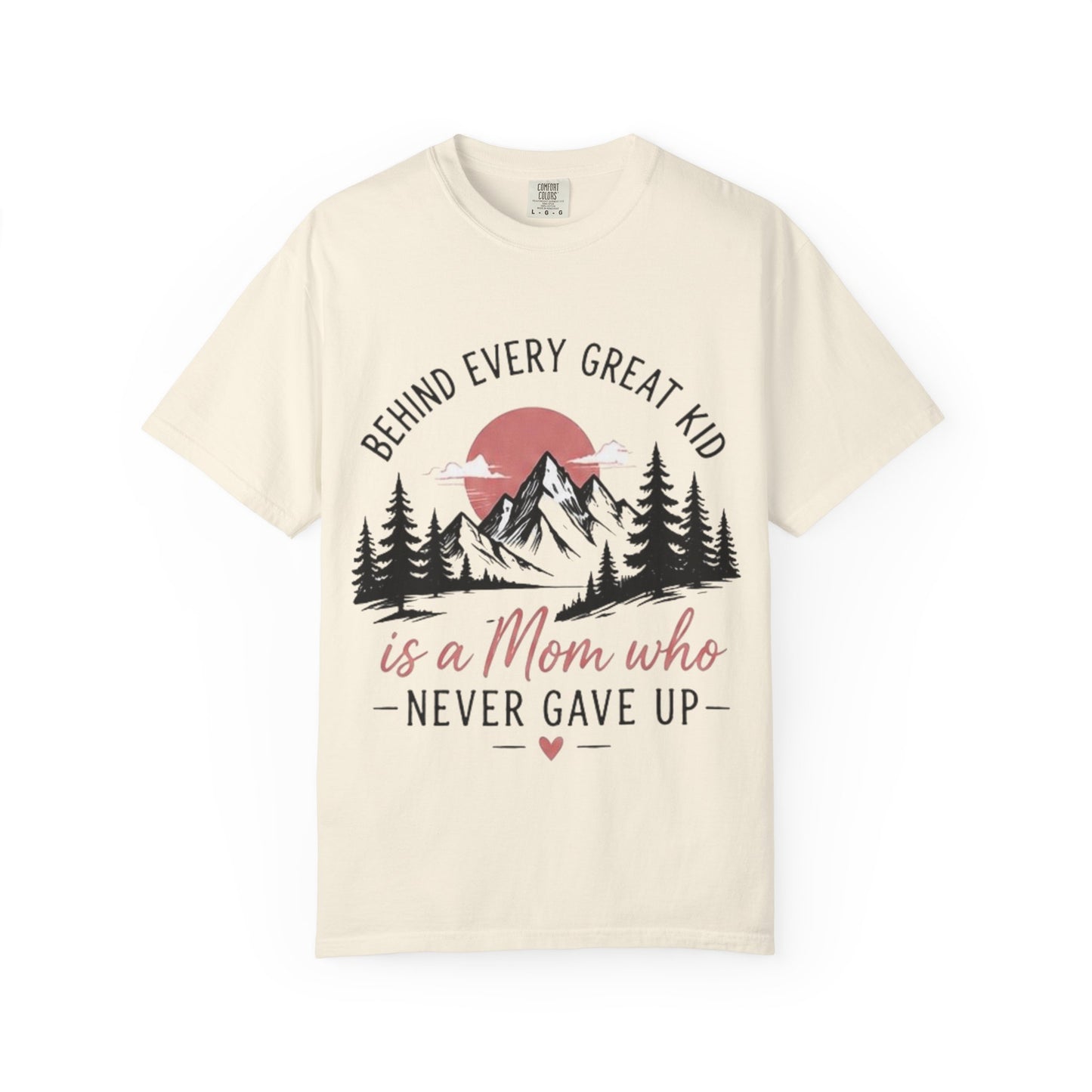 Mom Who Never Gave Up T-Shirt — 'Behind Every Great Kid' Inspirational Mother's Day Tee