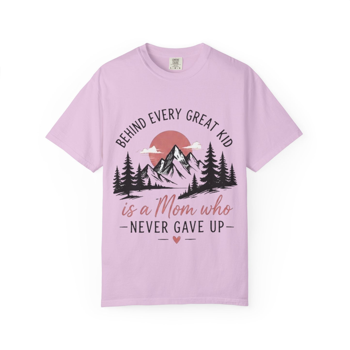 Mom Who Never Gave Up T-Shirt — 'Behind Every Great Kid' Inspirational Mother's Day Tee