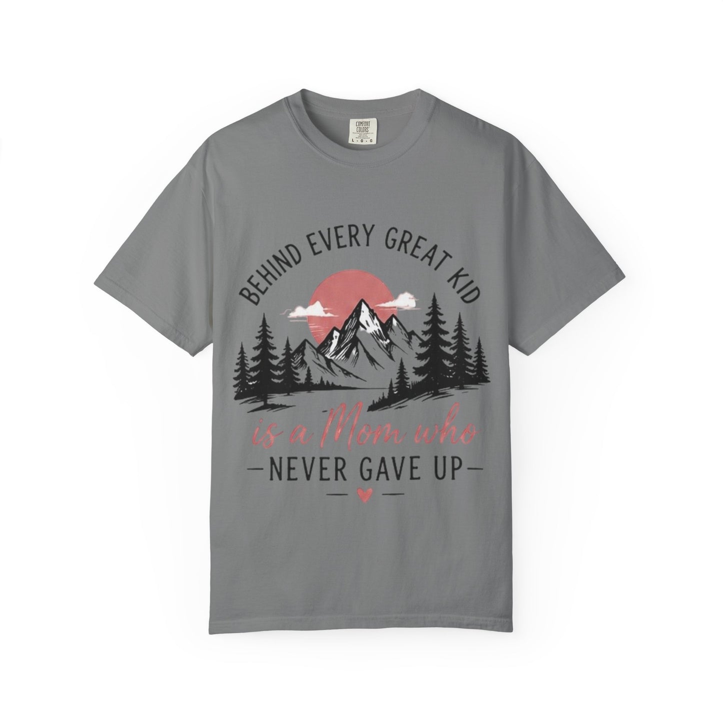 Mom Who Never Gave Up T-Shirt — 'Behind Every Great Kid' Inspirational Mother's Day Tee