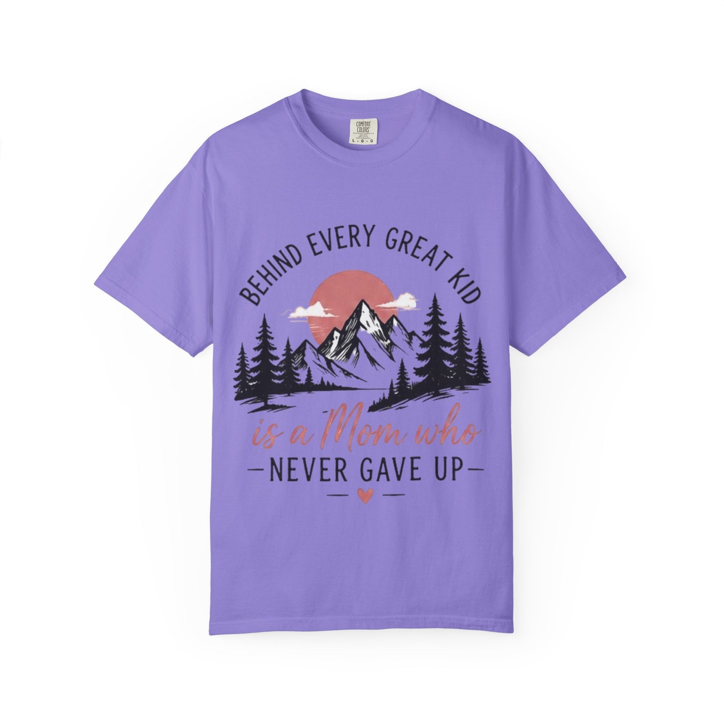 Mom Who Never Gave Up T-Shirt — 'Behind Every Great Kid' Inspirational Mother's Day Tee