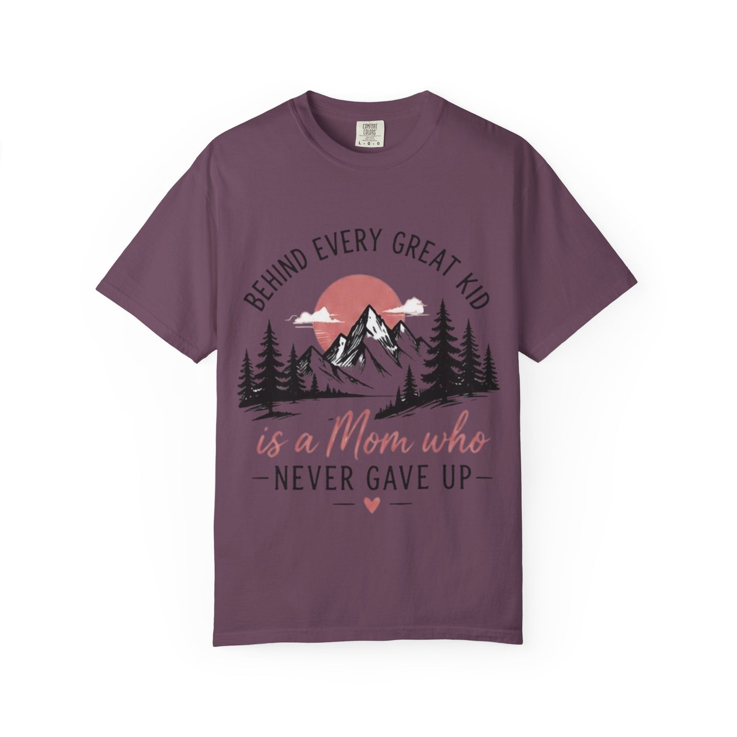 Mom Who Never Gave Up T-Shirt — 'Behind Every Great Kid' Inspirational Mother's Day Tee