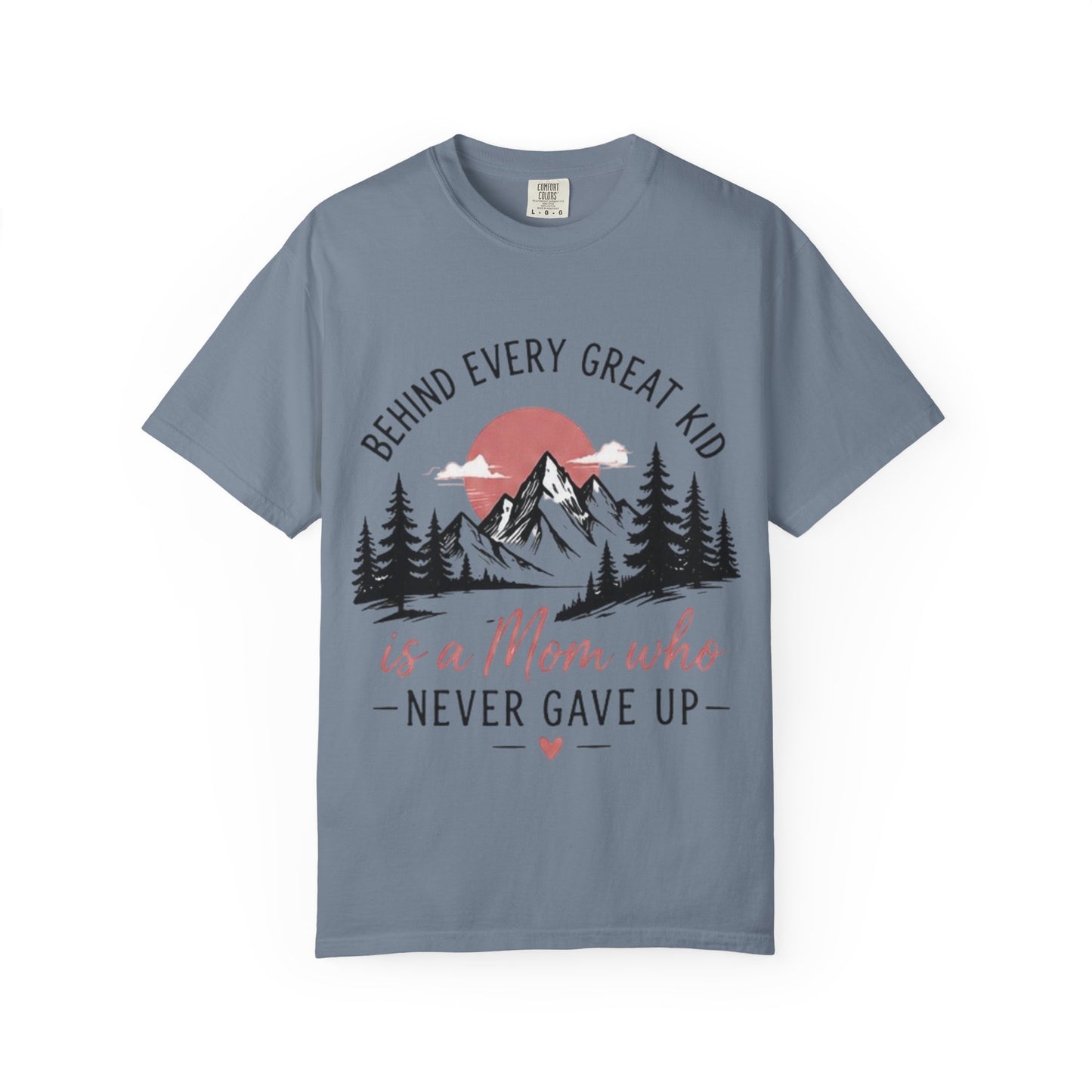Mom Who Never Gave Up T-Shirt — 'Behind Every Great Kid' Inspirational Mother's Day Tee