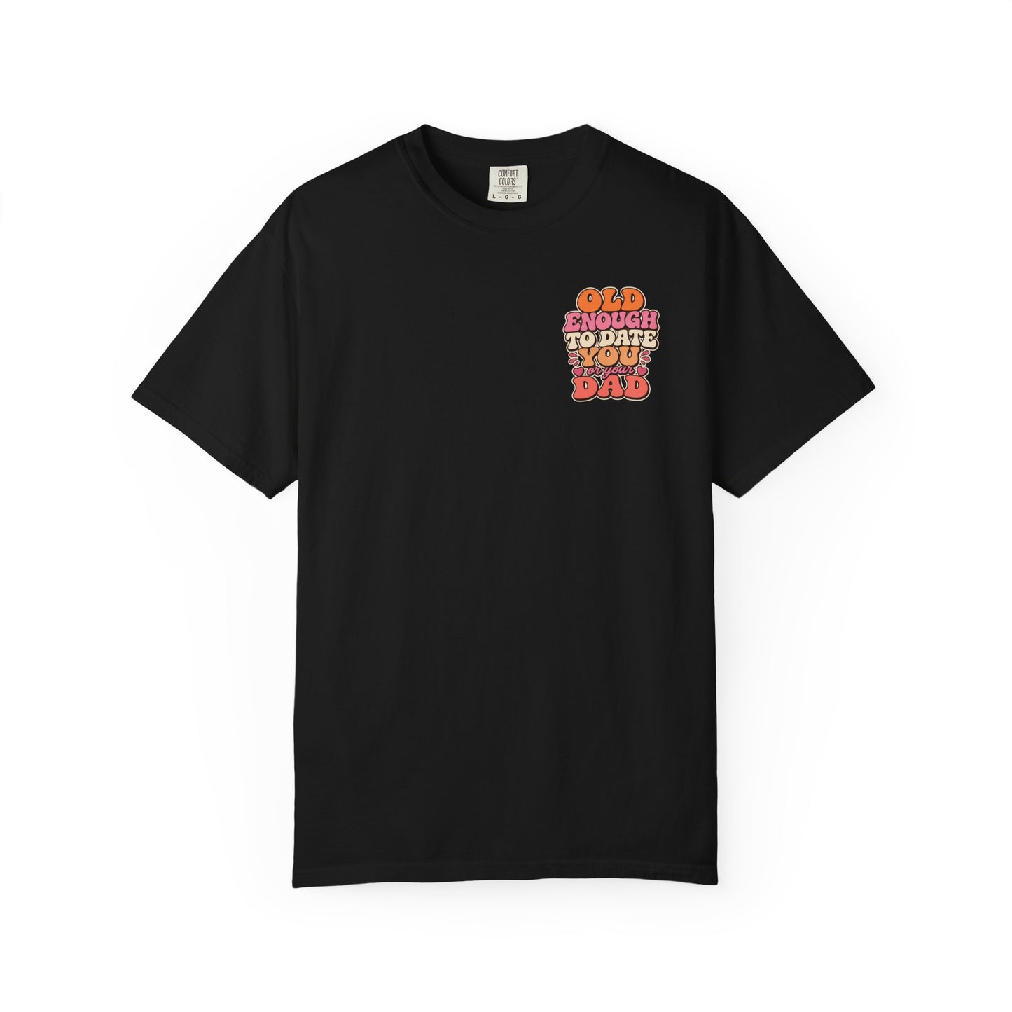 Retro 'Old Enough to Date You or Your Dad' T-Shirt
