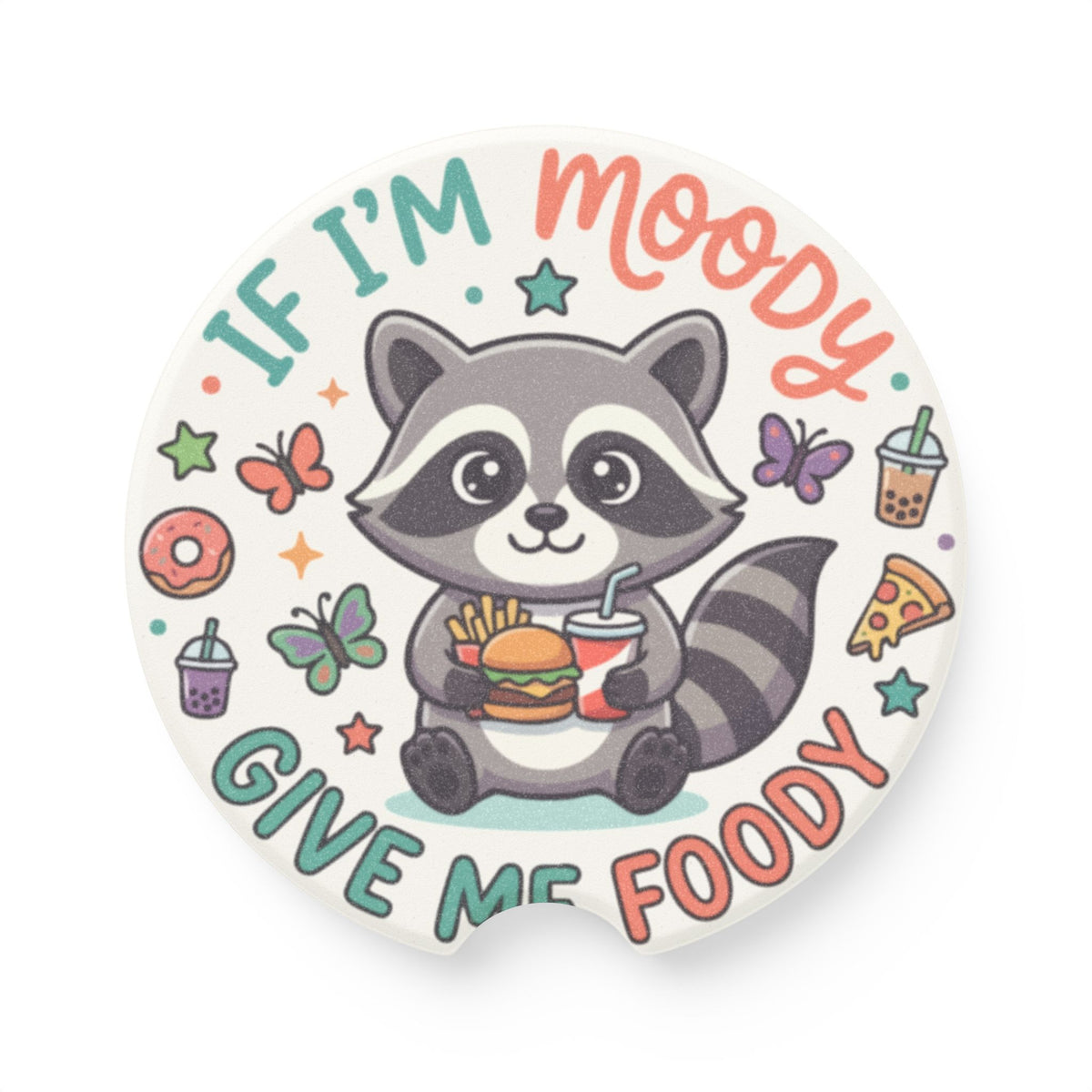 If I'm Moody Give Me Foody
