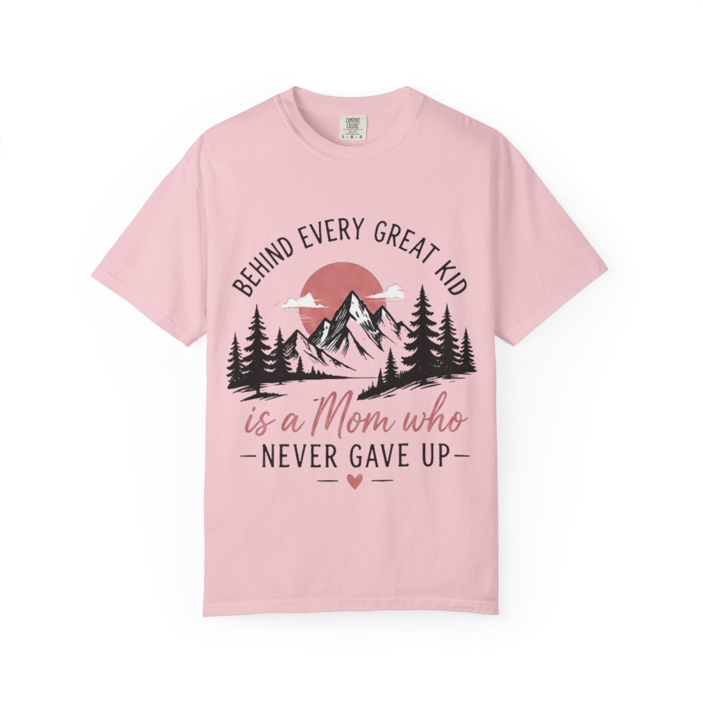 Mom Who Never Gave Up T-Shirt — 'Behind Every Great Kid' Inspirational Mother's Day Tee
