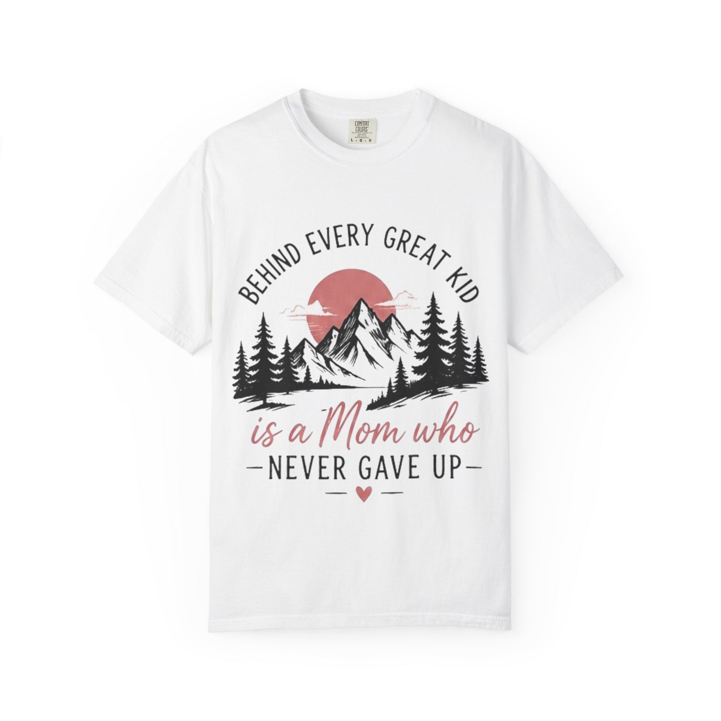 Mom Who Never Gave Up T-Shirt — 'Behind Every Great Kid' Inspirational Mother's Day Tee