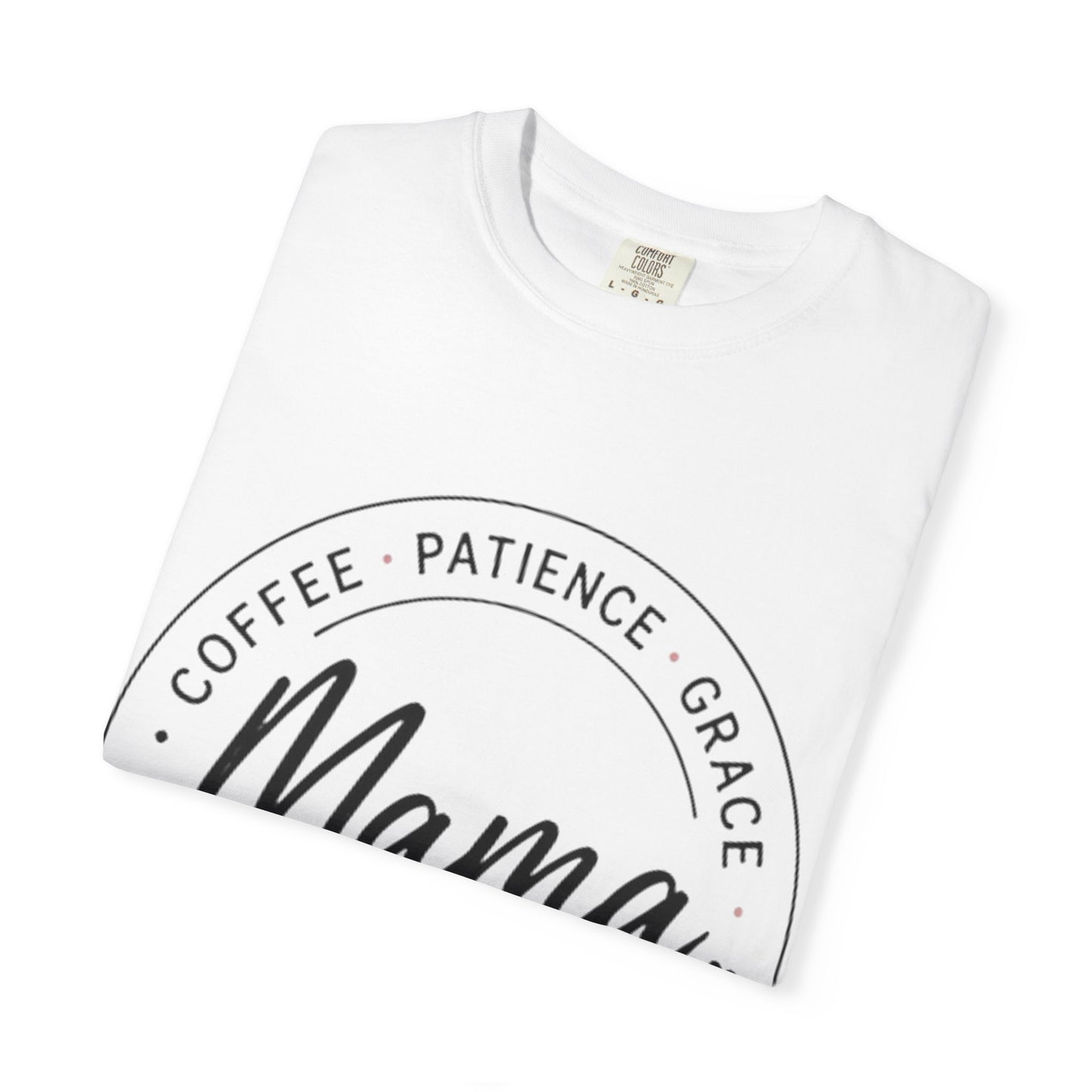 Mama Coffee Patience Grace T-Shirt — "Mama That's How I Roll" Mother's Day Tee