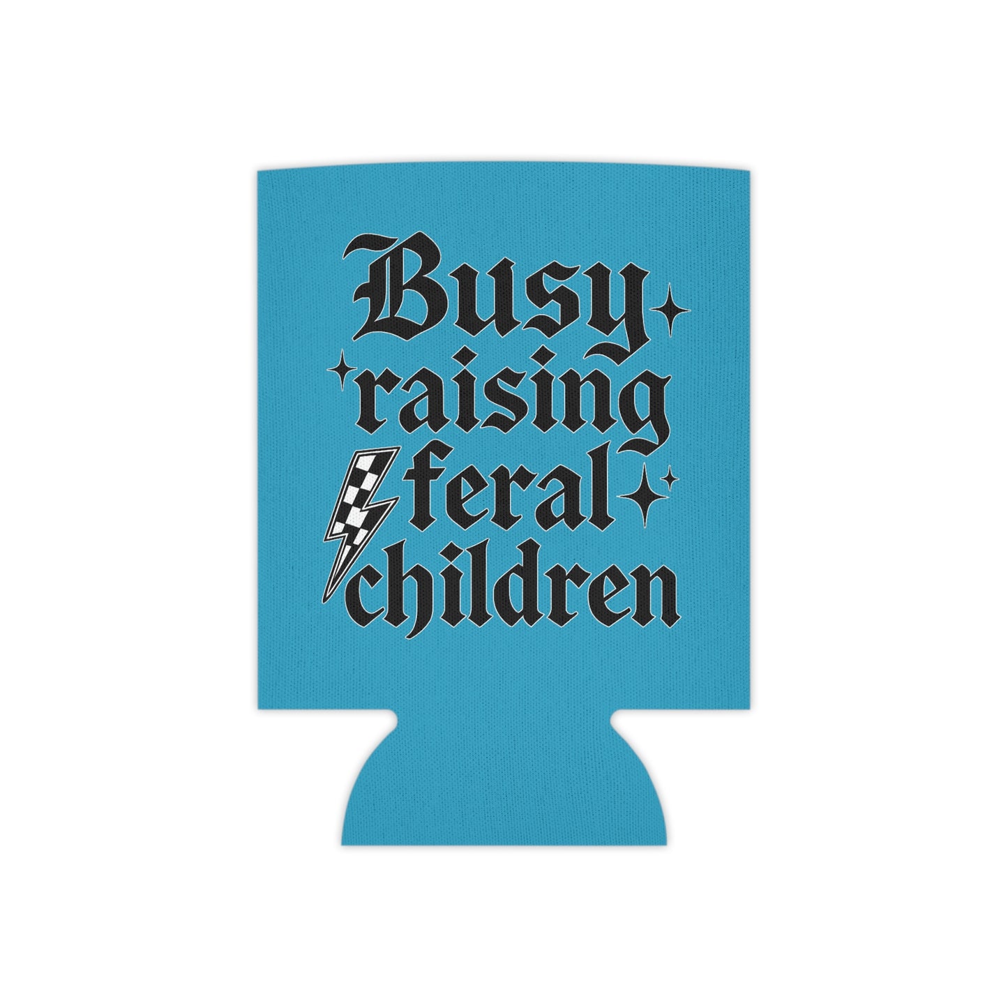 BUSY RAISING FERAL CHILDREN COOLER