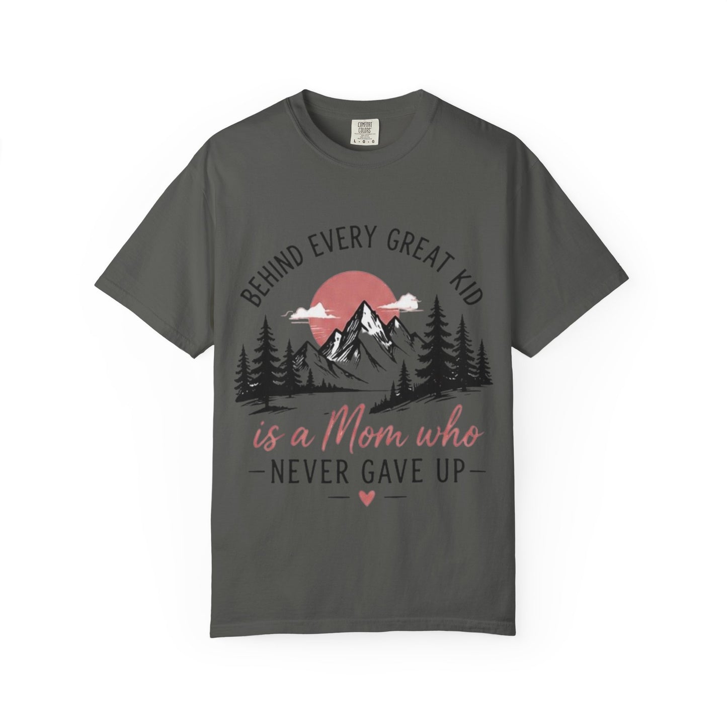 Mom Who Never Gave Up T-Shirt — 'Behind Every Great Kid' Inspirational Mother's Day Tee