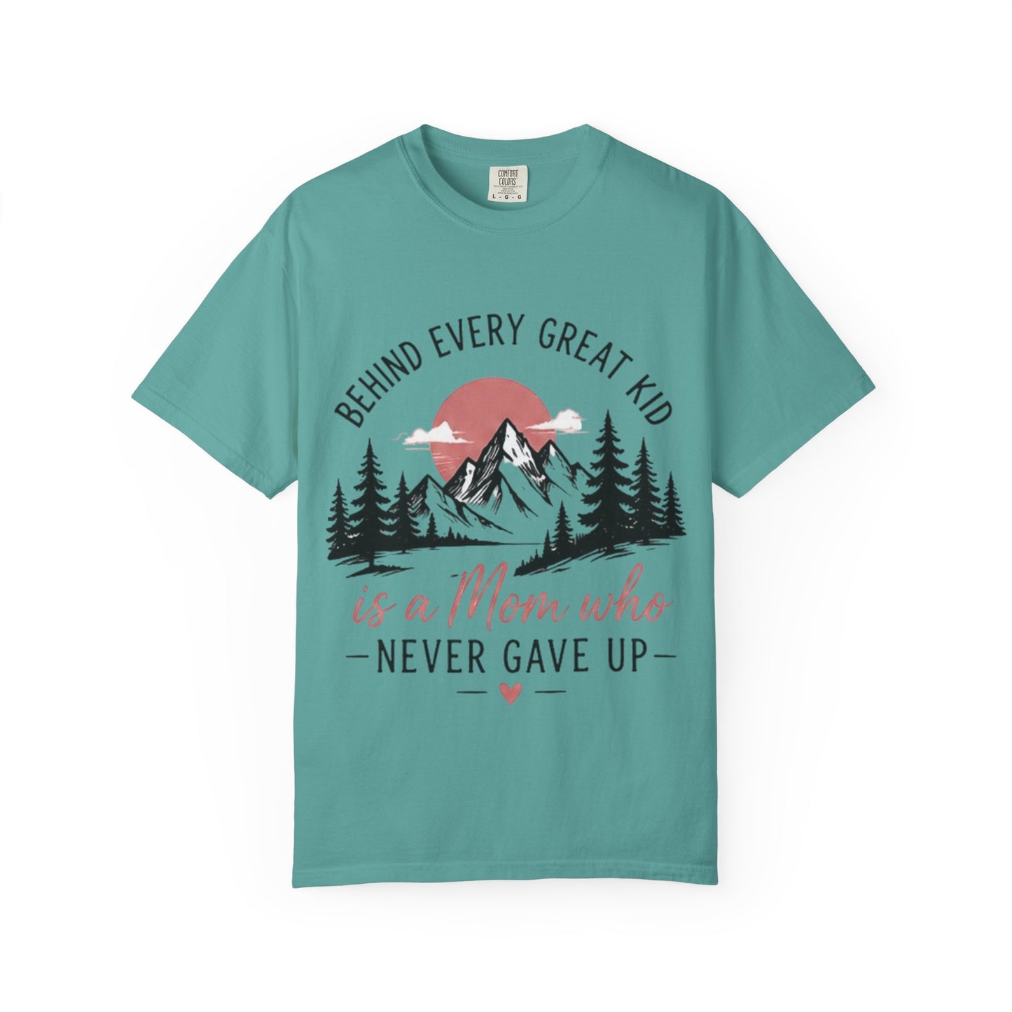 Mom Who Never Gave Up T-Shirt — 'Behind Every Great Kid' Inspirational Mother's Day Tee