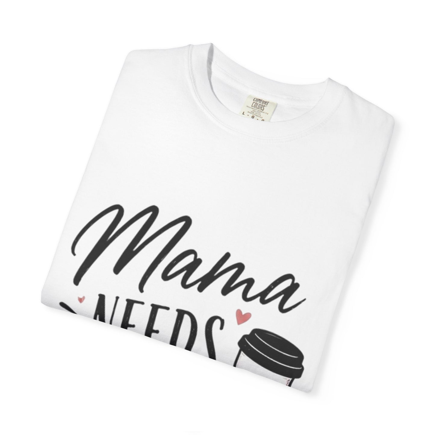 Mama Needs Coffee T-Shirt — Funny Mom Coffee Tee, Cute Espresso Cup Design